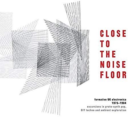 Various - Close To The Noise Floor (Formative UK Electronica 1975-1984)