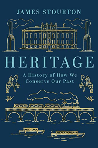 James Stourton - Heritage : A History of How We Conserve Our Past - Ha