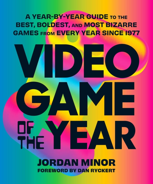 Dan Ryckert - Video Game of the Year A Year-by-Year Guide to the Bes
