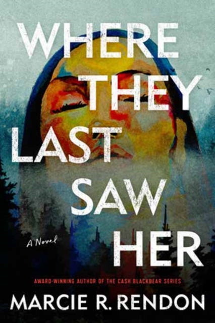 Marcie R. Rendon - Where They Last Saw Her : A Novel - New Paperback