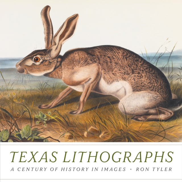 Ron Tyler - Texas Lithographs : A Century of History in Images - Hardb