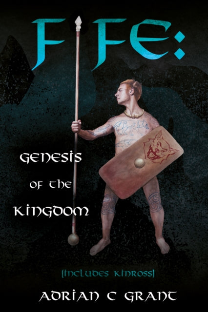 Adrian C Grant - Fife: Genesis of the Kingdom - New Paperback