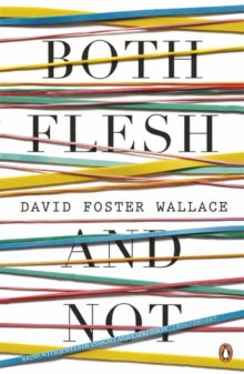 David Foster Wallace - Both Flesh And Not - Paperback