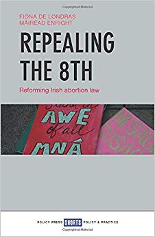 Mairead Enright - Repealing the 8th Reforming Irish abortion law - N