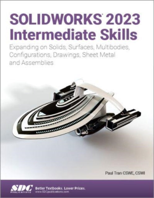 Paul Tran - SOLIDWORKS 2023 Intermediate Skills : Expanding on Solids,