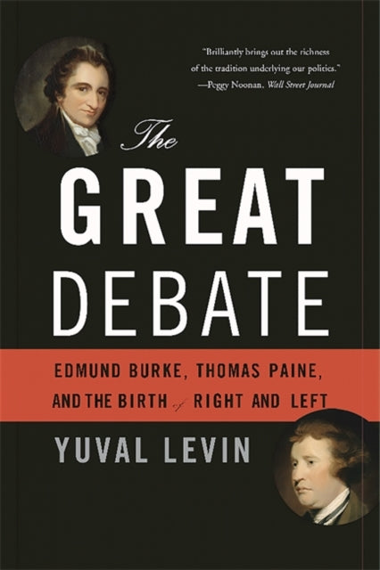Yuval Levin - Great Debate : Edmund Burke, Thomas Paine, and the Birth