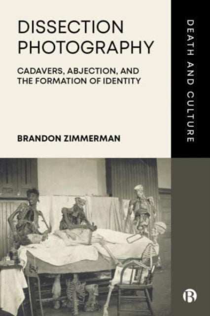 Brandon Zimmerman - Dissection Photography : Cadavers, Abjection, and