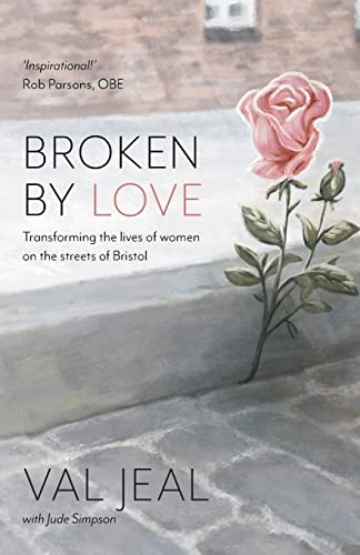 Broken by Love : Transforming the Lives of Women on the Streets of Bri
