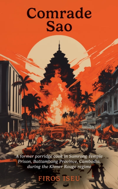 Firos Iseu - Comrade Sau : A Former Porridge Cook of Samrong Temple Pr