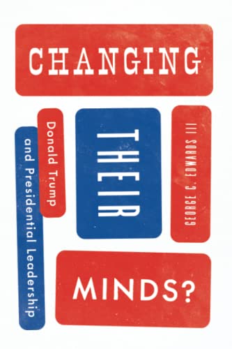 George C. Edwards II - Changing Their Minds? : Donald Trump and Presid