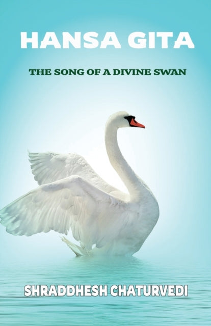 Chaturvedi - Hansa Gita The Song of a Divine Swan - New paperback or