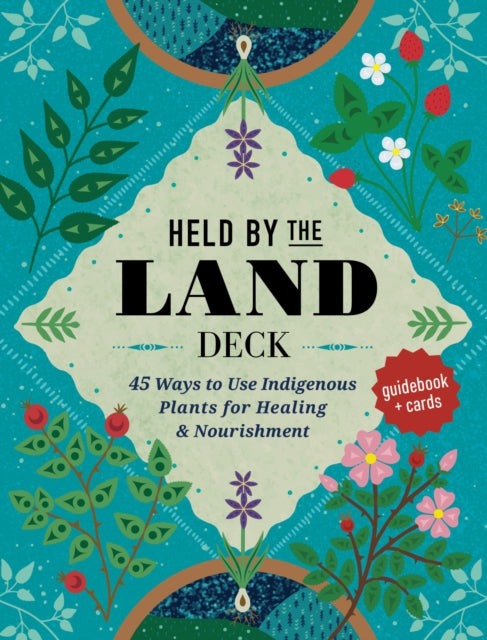 Leigh Joseph - Held by the Land Deck : 45 Ways to Use Indigenous Plant
