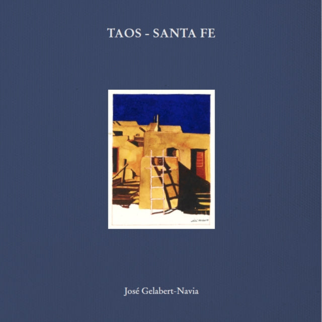 Taos - Santa Fe : Jose Gelabert-Navia - Hardback