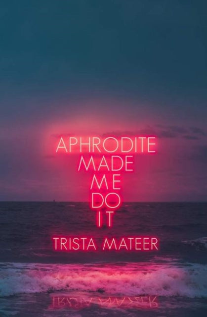 Trista Mateer - Aphrodite Made Me Do It - New Paperback