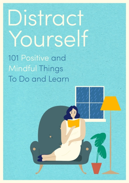Distract Yourself : 101 positive and mindful things to do or learn - P
