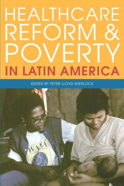 Lloyd-Sherlock - Healthcare Reform and Poverty in Latin America - New