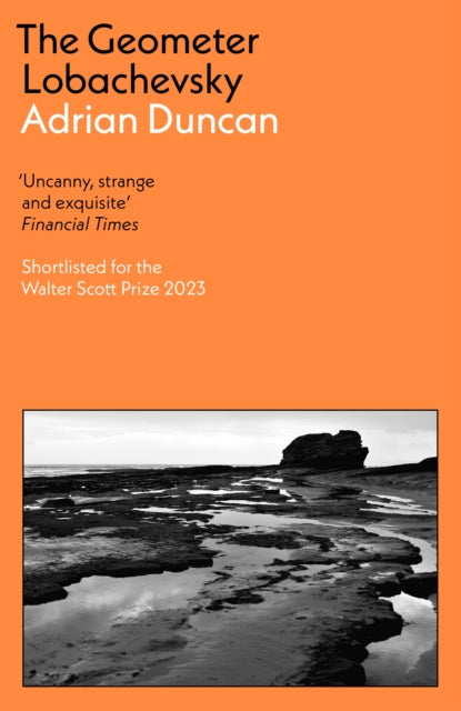 Adrian Duncan - Geometer Lobachevsky : Shortlisted for the 2023 Walter