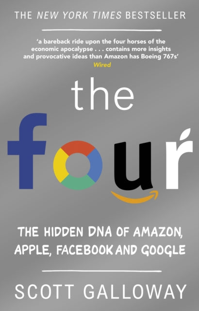 Scott Galloway - Four : The Hidden DNA of Amazon, Apple, Facebook and