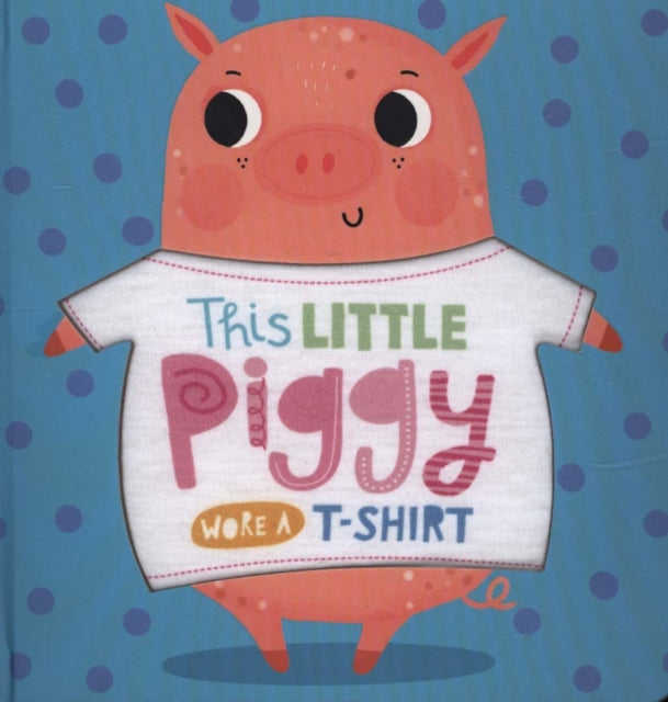 This Little Piggy Wore A T-Shirt - New Board book