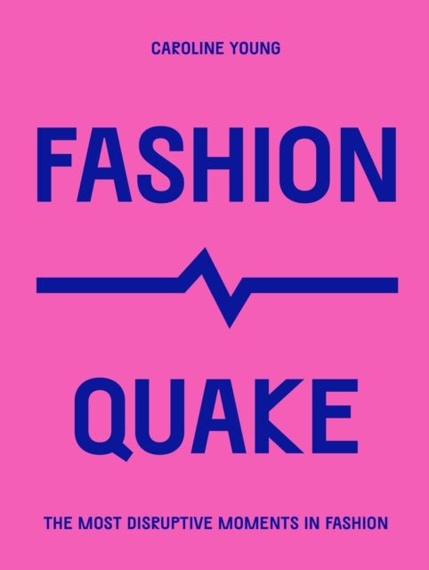 Caroline Young - FashionQuake : The Most Disruptive Moments in Fashion
