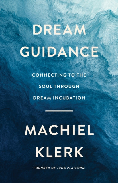 Machiel Klerk Counse - Dream Guidance : Connecting to the Soul Through