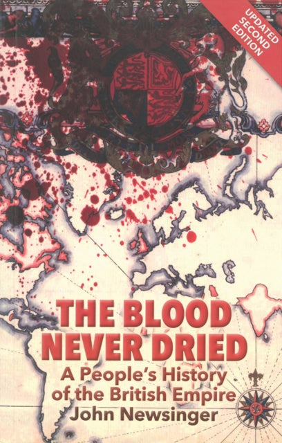 John Newsinger - Blood Never Dried : A People's History of the Bri