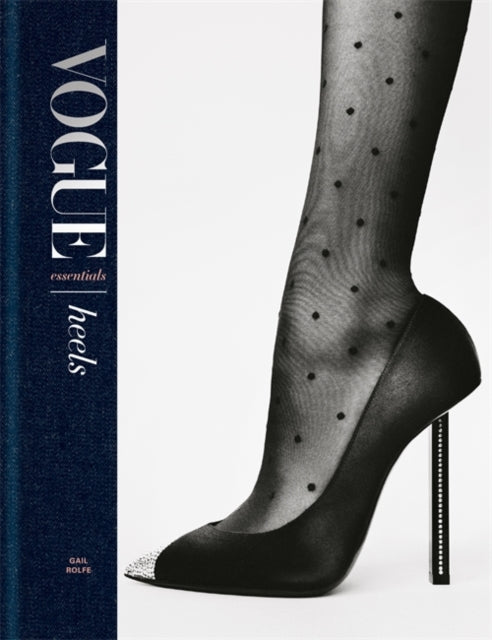 Gail Rolfe - Vogue Essentials: Heels - Hardback