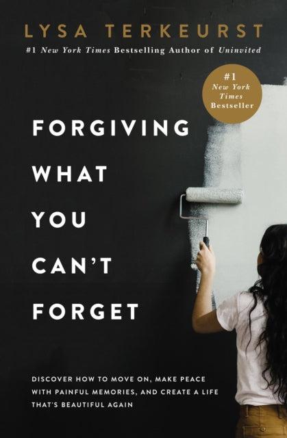 Lysa TerKeurst - Forgiving What You Can't Forget : Discover How to