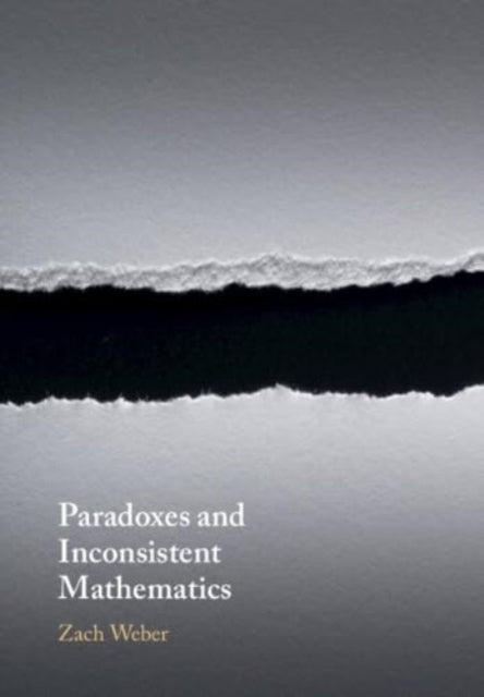 Zach Weber - Paradoxes and Inconsistent Mathematics - New Paperback