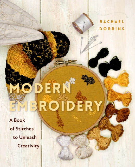 Rachael Dobbins - Modern Embroidery : A Book of Stitches to Unleash Cr