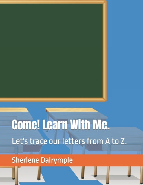 Dalrympl - Come! Learn With Me. Let's trace our letters from A to Z.
