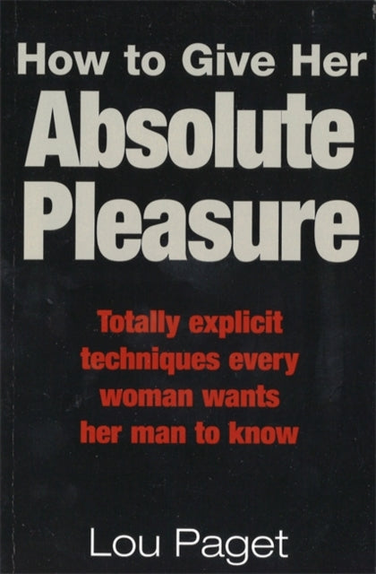 Lou Paget - How To Give Her Absolute Pleasure : Totally explicit techn