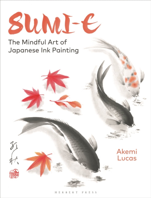 Akemi Lucas - Sumi-e : The Mindful Art of Japanese Ink Painting - New