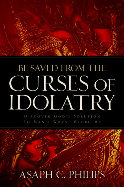 Philips - BE SAVED FROM THE URSES OF IDOLATRY - New paperback or softb