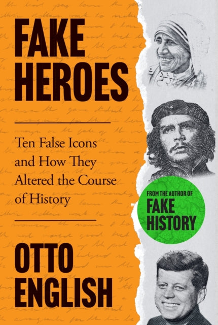Otto English - Fake Heroes : Ten False Icons and How they Altered the