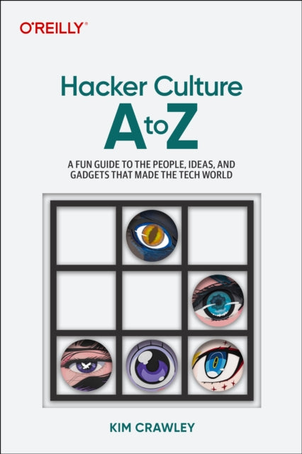 Kim Crawley - Hacker Culture A to Z : A Fun Guide to the People, Ideas