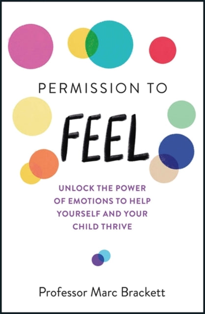 Marc Brackett - Permission to Feel : Unlock the power of emotions to h