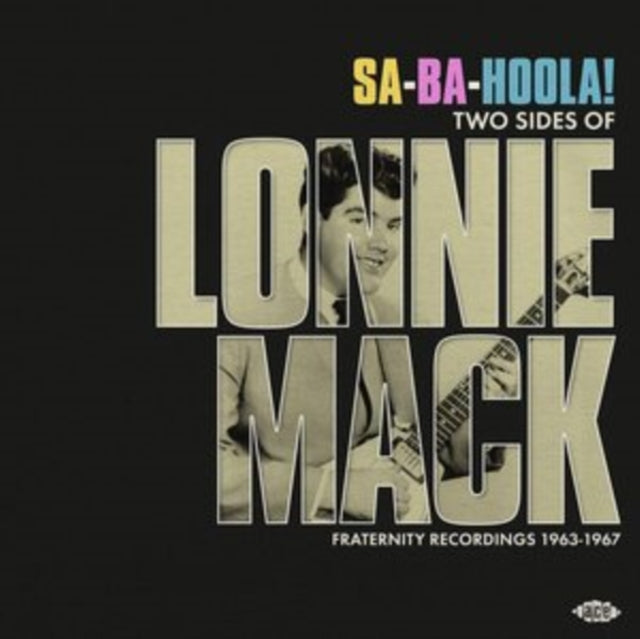 SA-BA-HOOLA! TWO SIDES OF LONNIE MACK ~ FRATERNITY RECORDINGS 1963-1967