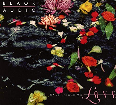 Blaqk Audio - Only Things We Love - CD
