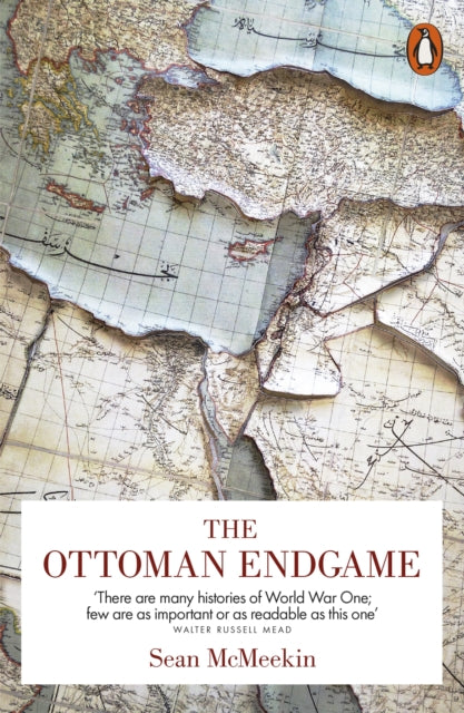 Sean McMeekin - Ottoman Endgame : War, Revolution and the Making of th