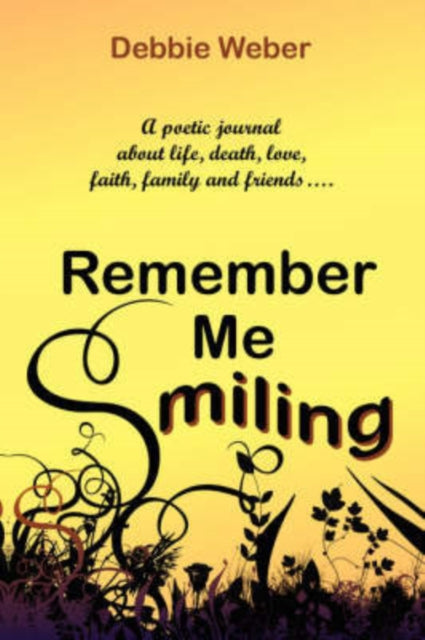Weber - Remember Me Smiling A Poetic Journal about Life, Death, Love,