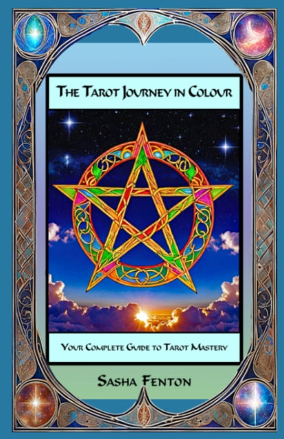Sasha Fenton - Tarot Journey in Colour : Your Complete Guide to Tarot
