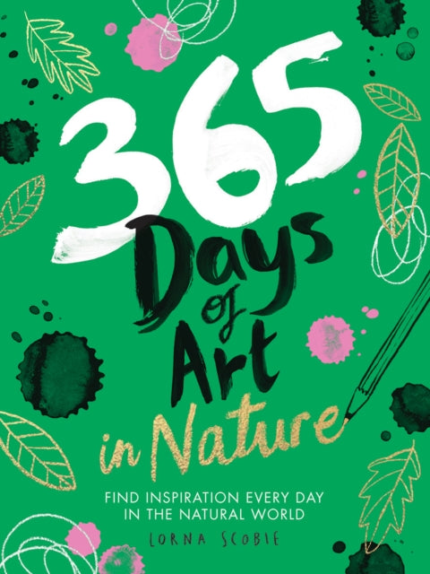 Lorna Scobie - 365 Days of Art in Nature : Find Inspiration Every Day