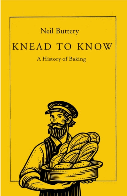 Neil Buttery - Knead to Know : A History of Baking - New Hardback