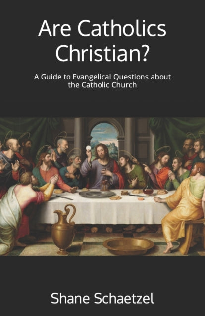 Seraia - Are Catholics Christian? A Guide to Evangelical Questions ab
