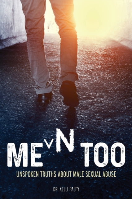 Dr Kelli Palfy - Men Too Unspoken Truths About Male Sexual Abuse - N