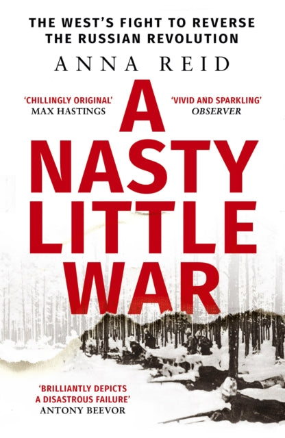 Anna Reid - A Nasty Little War : The West's Fight to Reverse the R