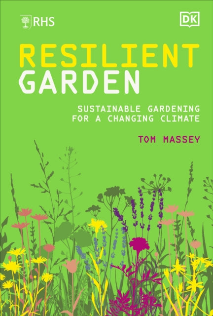Tom M.D. Massey - RHS Resilient Garden : Sustainable Gardening for a C