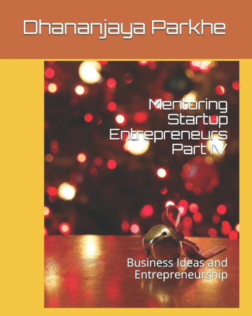 Park - Mentoring Startup Entrepreneurs Part IV Business Ideas and Ent