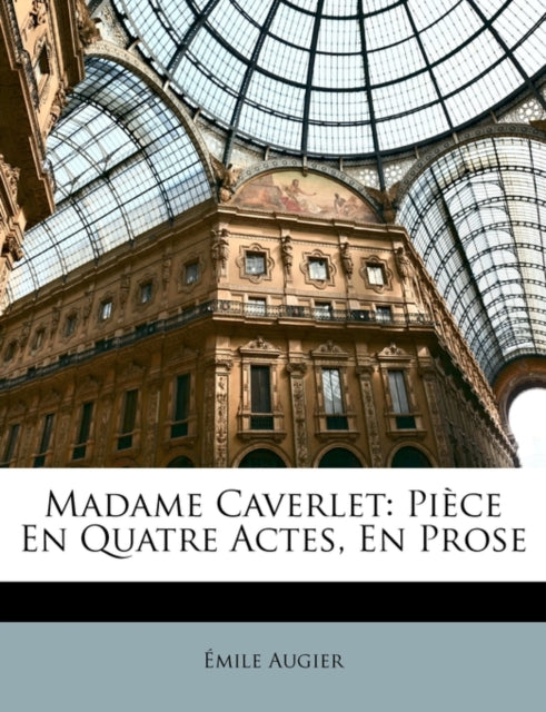 Augier - Madame Caverlet: Pi?ce En Quatre Actes, En Prose - New paperb